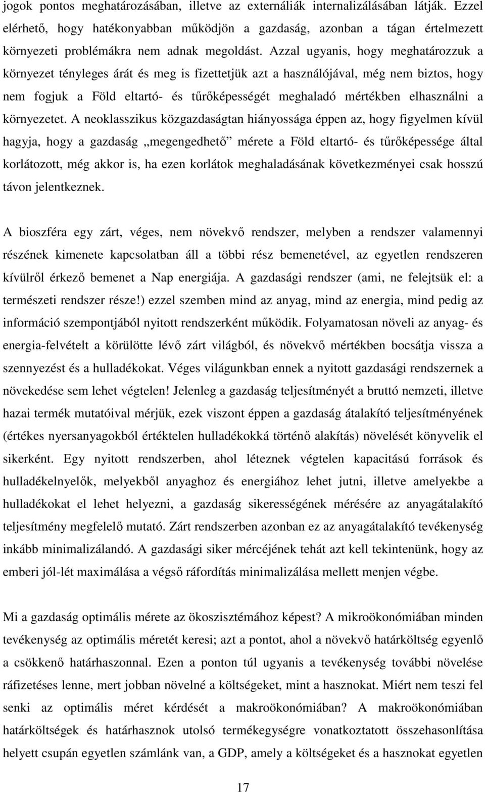 Azzal ugyanis, hogy meghatározzuk a környezet tényleges árát és meg is fizettetjük azt a használójával, még nem biztos, hogy nem fogjuk a Föld eltartó- és tőrıképességét meghaladó mértékben