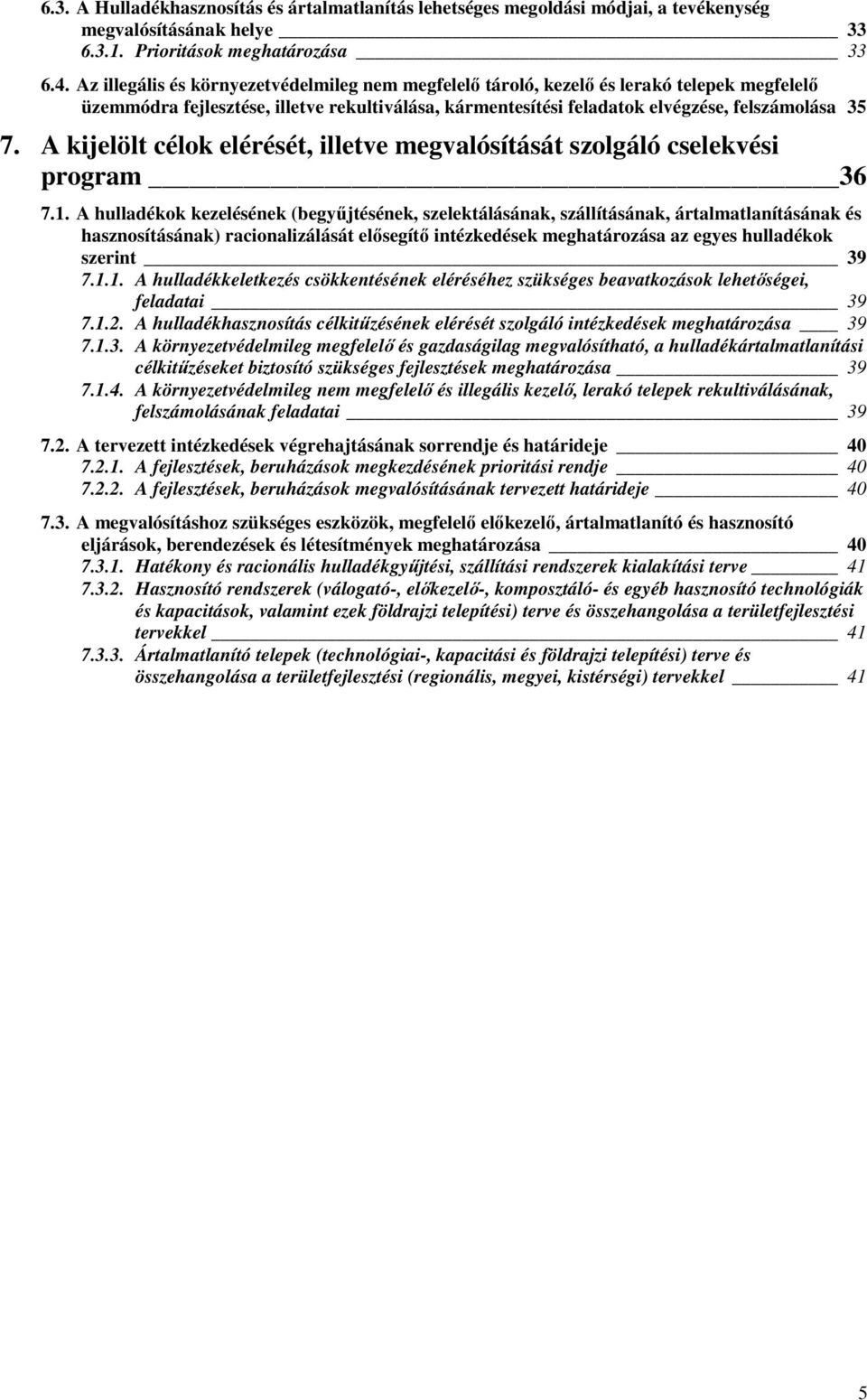 A kijelölt célok elérését, illetve megvalósítását szolgáló cselekvési program 36 7.1.