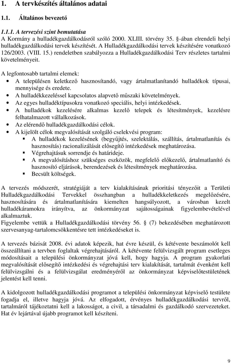 ) rendeletben szabályozza a Hulladékgazdálkodási Terv részletes tartalmi követelményeit.