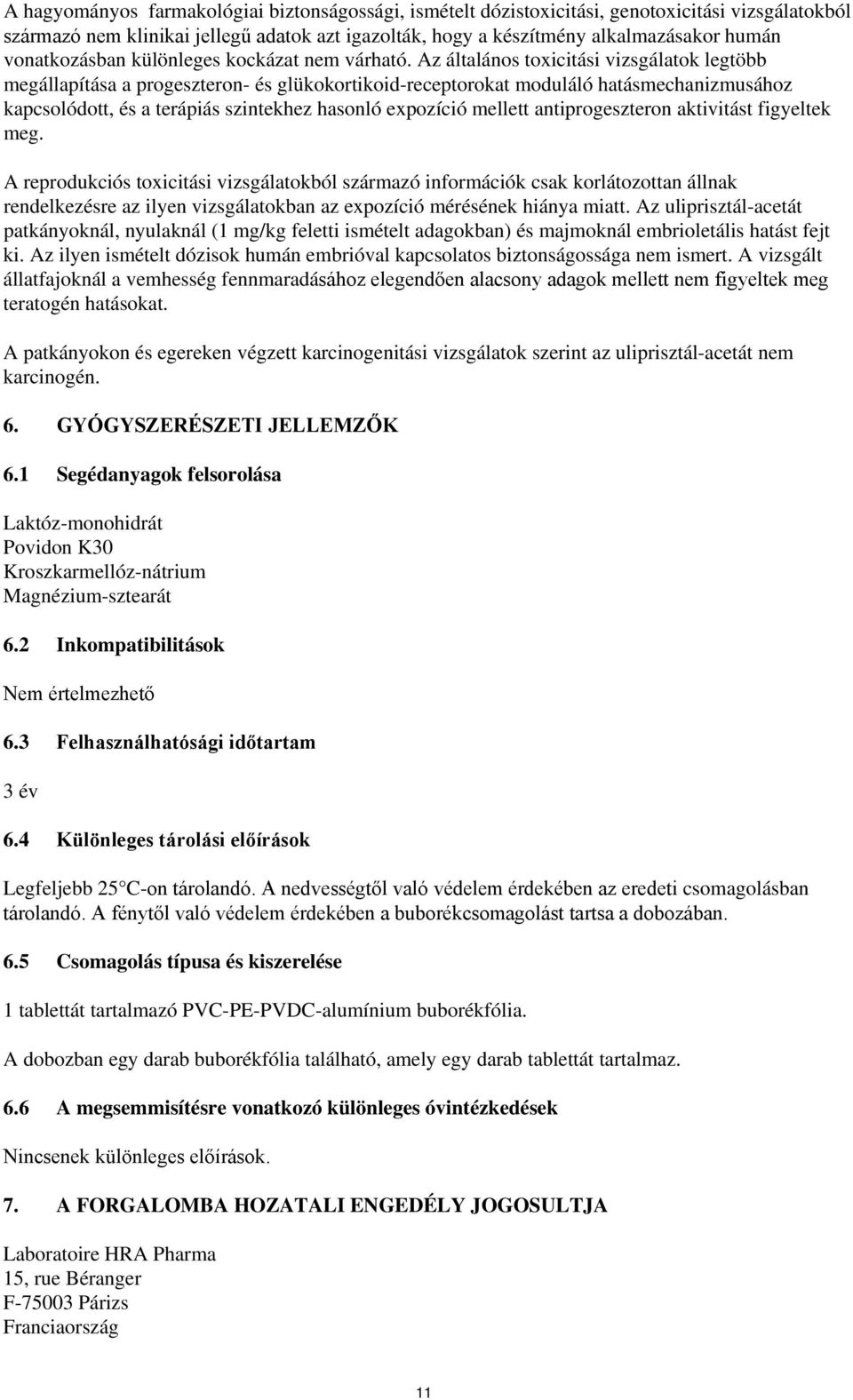 Az általános toxicitási vizsgálatok legtöbb megállapítása a progeszteron- és glükokortikoid-receptorokat moduláló hatásmechanizmusához kapcsolódott, és a terápiás szintekhez hasonló expozíció mellett