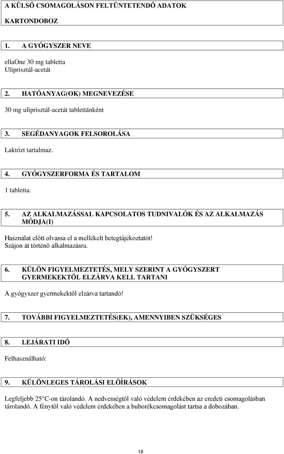 AZ ALKALMAZÁSSAL KAPCSOLATOS TUDNIVALÓK ÉS AZ ALKALMAZÁS MÓDJA(I) Használat előtt olvassa el a mellékelt betegtájékoztatót! Szájon át történő alkalmazásra. 6.