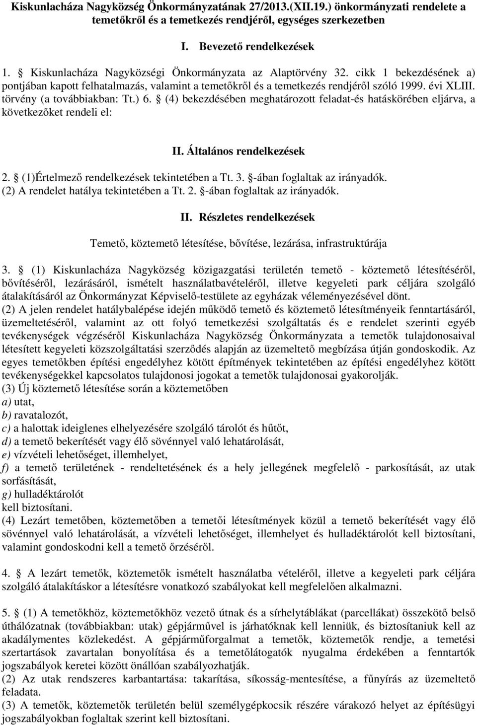 törvény (a továbbiakban: Tt.) 6. (4) bekezdésében meghatározott feladat-és hatáskörében eljárva, a következőket rendeli el: II. Általános rendelkezések 2. (1)Értelmező rendelkezések tekintetében a Tt.