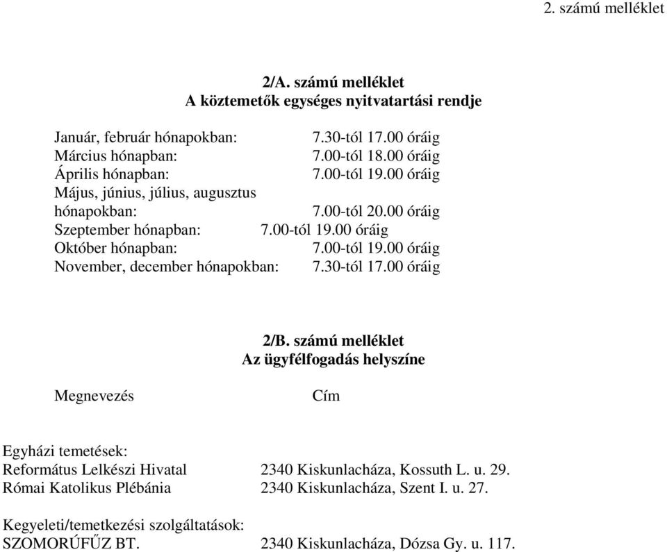 00-tól 19.00 óráig November, december hónapokban: 7.30-tól 17.00 óráig 2/B.