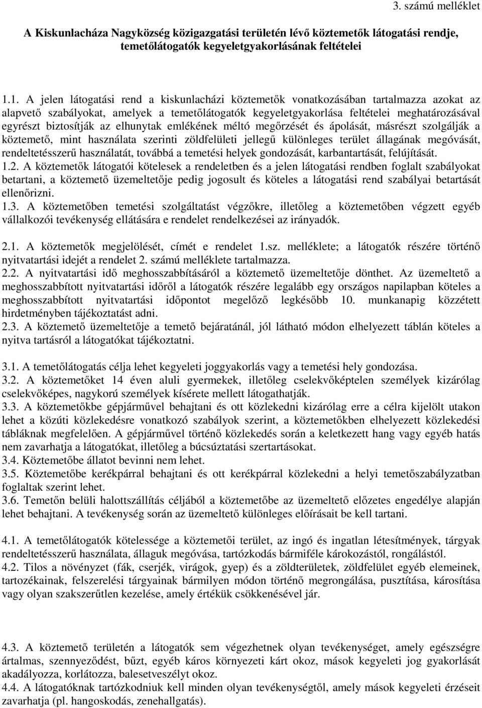 biztosítják az elhunytak emlékének méltó megőrzését és ápolását, másrészt szolgálják a köztemető, mint használata szerinti zöldfelületi jellegű különleges terület állagának megóvását,