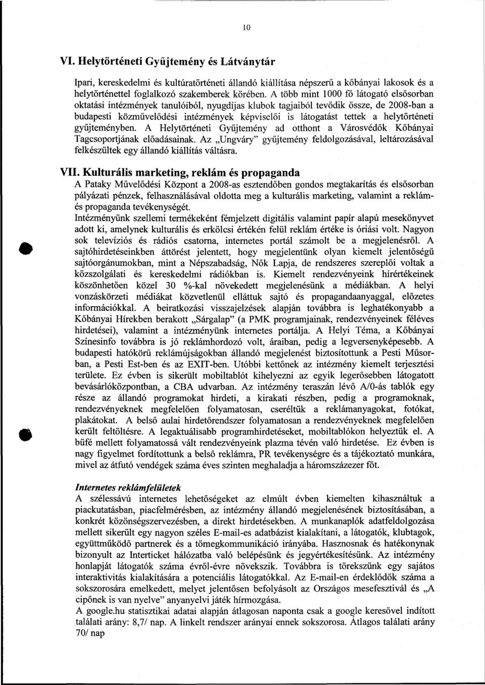 helytörténeti gyűjteményben. A Helytörténeti Gyűjtemény ad otthont a Városvédők Kőbányai Tagcsoportjának előadásainak.