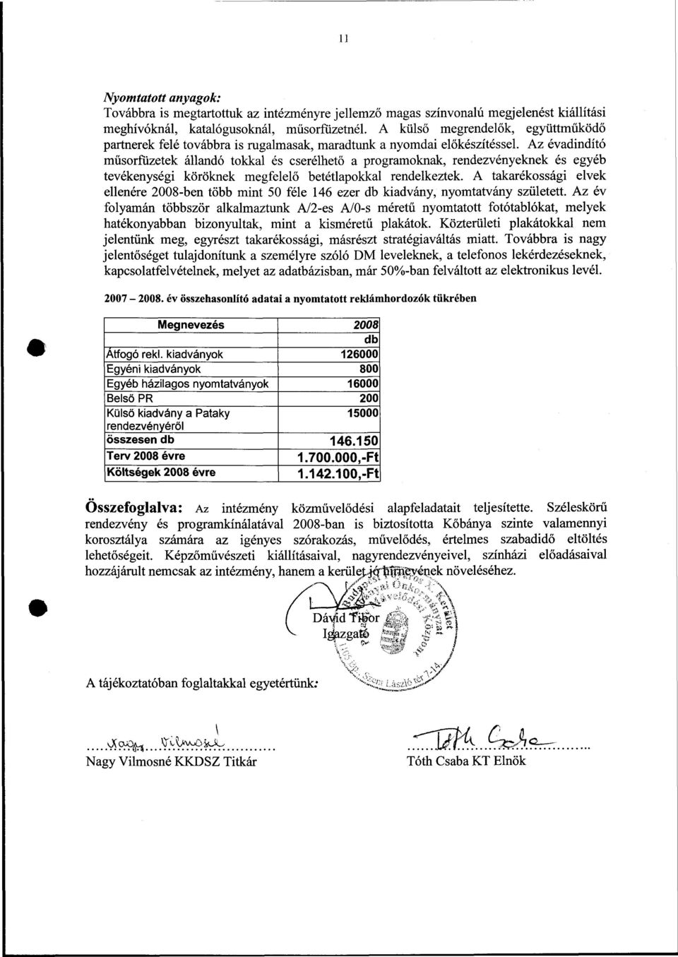 Az évadindító műsorfüzetek állandó tokkal és cserélhető a programoknak, rendezvényeknek és egyéb tevékenységi köröknek megfelelő betétlapokkal rendelkeztek.