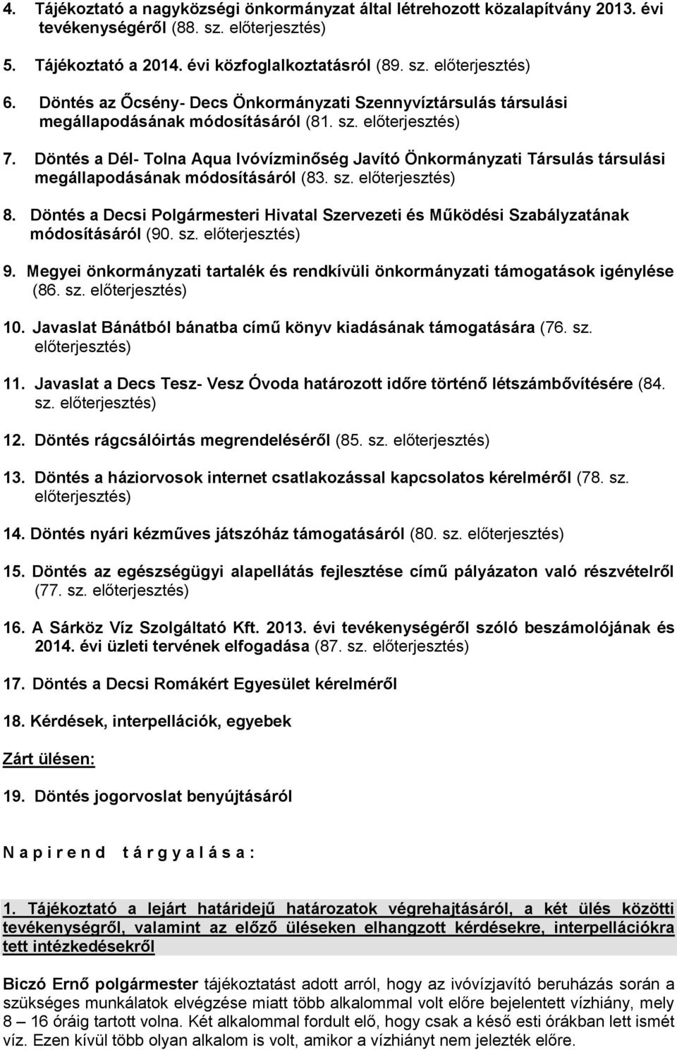 Döntés a Dél- Tolna Aqua Ivóvízminőség Javító Önkormányzati Társulás társulási megállapodásának módosításáról (83. sz. előterjesztés) 8.