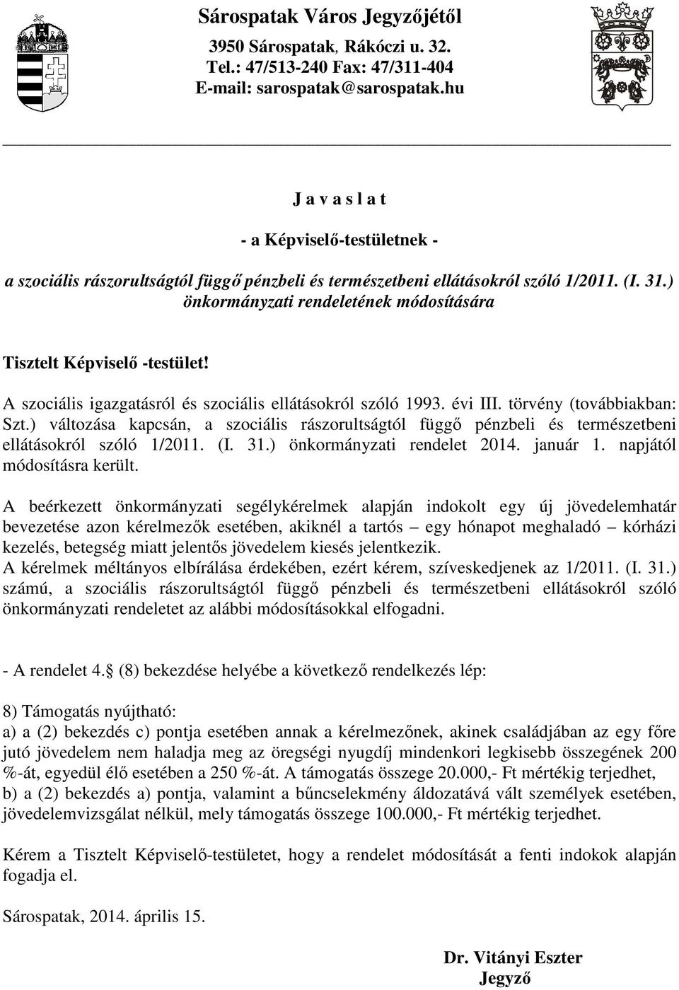 ) önkormányzati rendeletének módosítására Tisztelt Képviselı -testület! A szociális igazgatásról és szociális ellátásokról szóló 1993. évi III. törvény (továbbiakban: Szt.