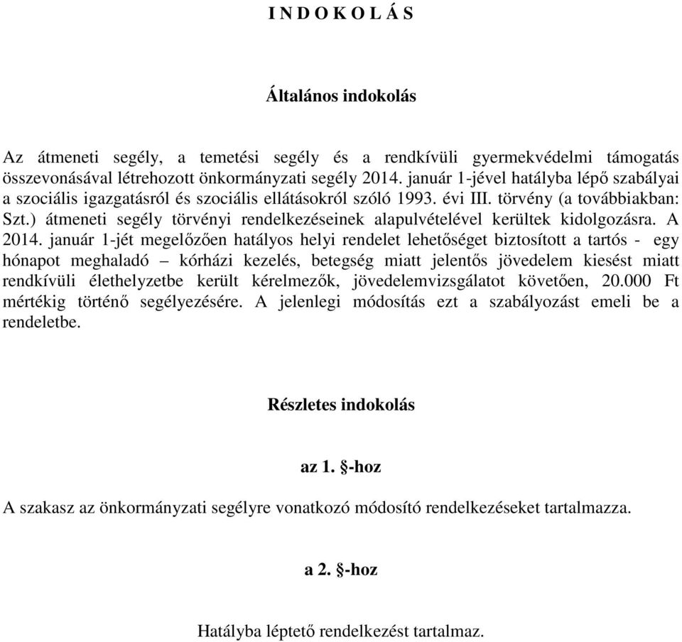 ) átmeneti segély törvényi rendelkezéseinek alapulvételével kerültek kidolgozásra. A 2014.