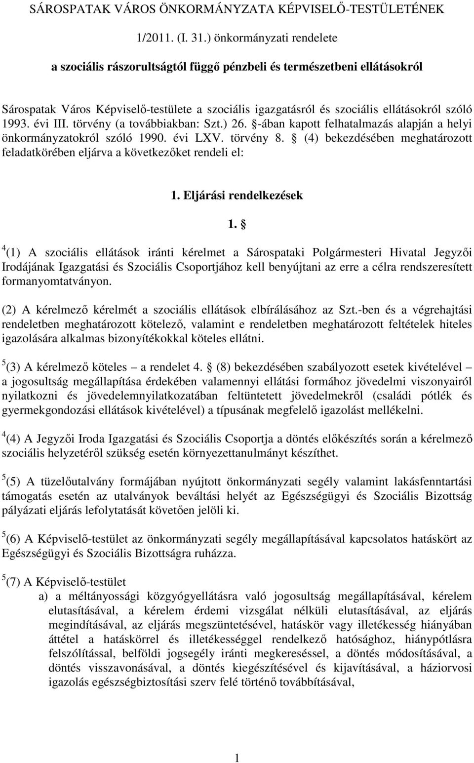 évi III. törvény (a továbbiakban: Szt.) 26. -ában kapott felhatalmazás alapján a helyi önkormányzatokról szóló 1990. évi LXV. törvény 8.