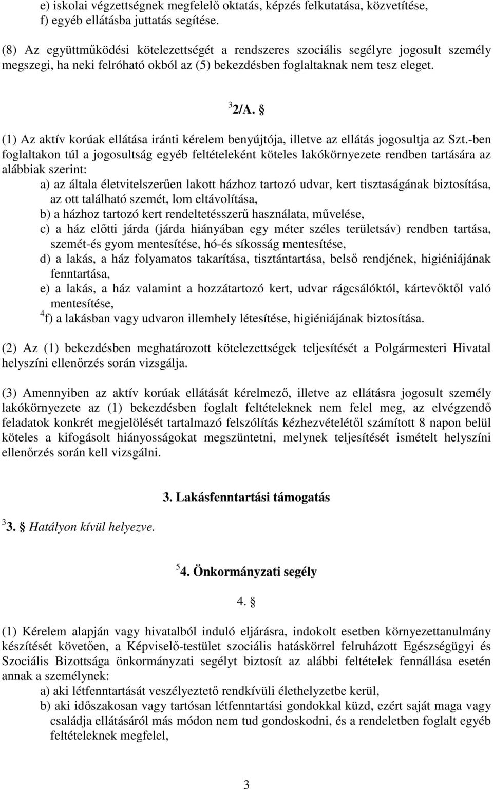 (1) Az aktív korúak ellátása iránti kérelem benyújtója, illetve az ellátás jogosultja az Szt.