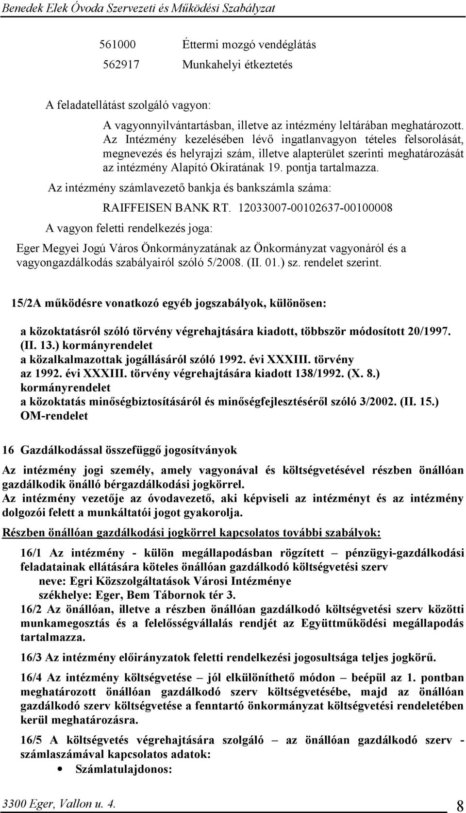 Az intézmény számlavezető bankja és bankszámla száma: RAIFFEISEN BANK RT.