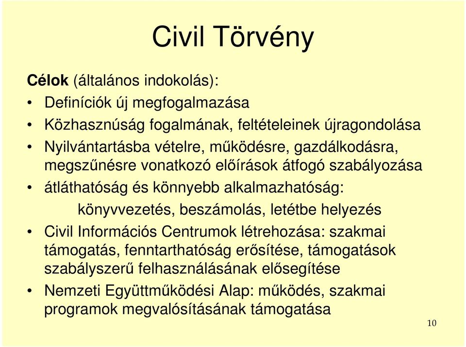 alkalmazhatóság: könyvvezetés, beszámolás, letétbe helyezés Civil Információs Centrumok létrehozása: szakmai támogatás,