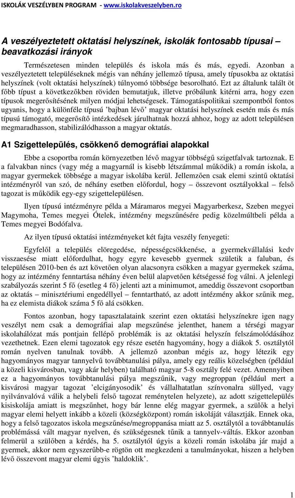 Ezt az általunk talált öt főbb típust a következőkben röviden bemutatjuk, illetve próbálunk kitérni arra, hogy ezen típusok megerősítésének milyen módjai lehetségesek.