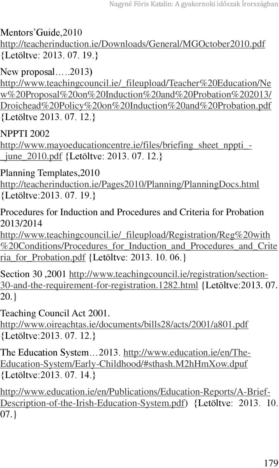 } NPPTI 2002 http://www.mayoeducationcentre.ie/files/briefing_sheet_nppti_- _june_2010.pdf {Letöltve: 2013. 07. 12.} Planning Templates,2010 http://teacherinduction.ie/pages2010/planning/planningdocs.