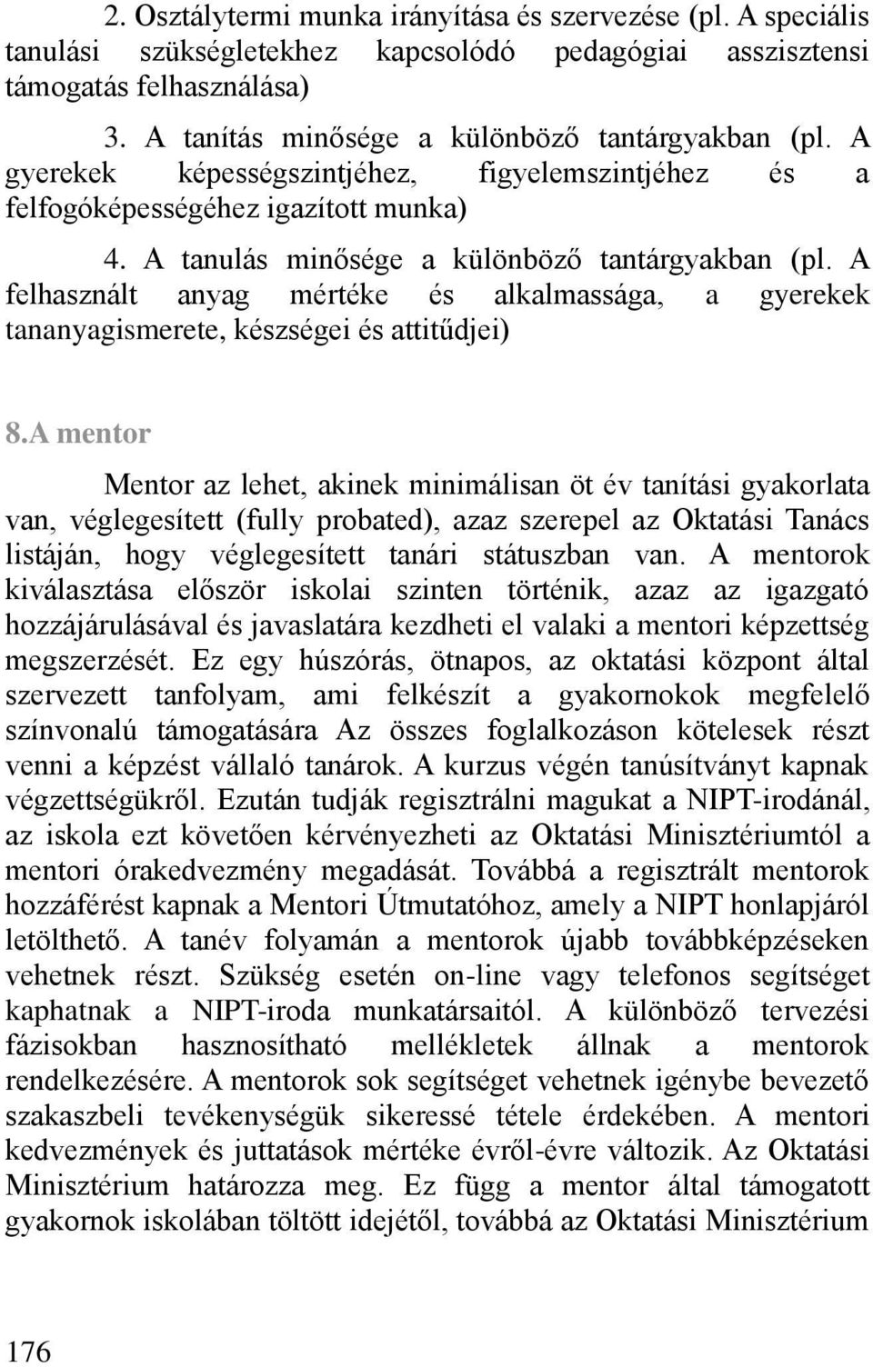 A felhasznált anyag mértéke és alkalmassága, a gyerekek tananyagismerete, készségei és attitűdjei) 8.