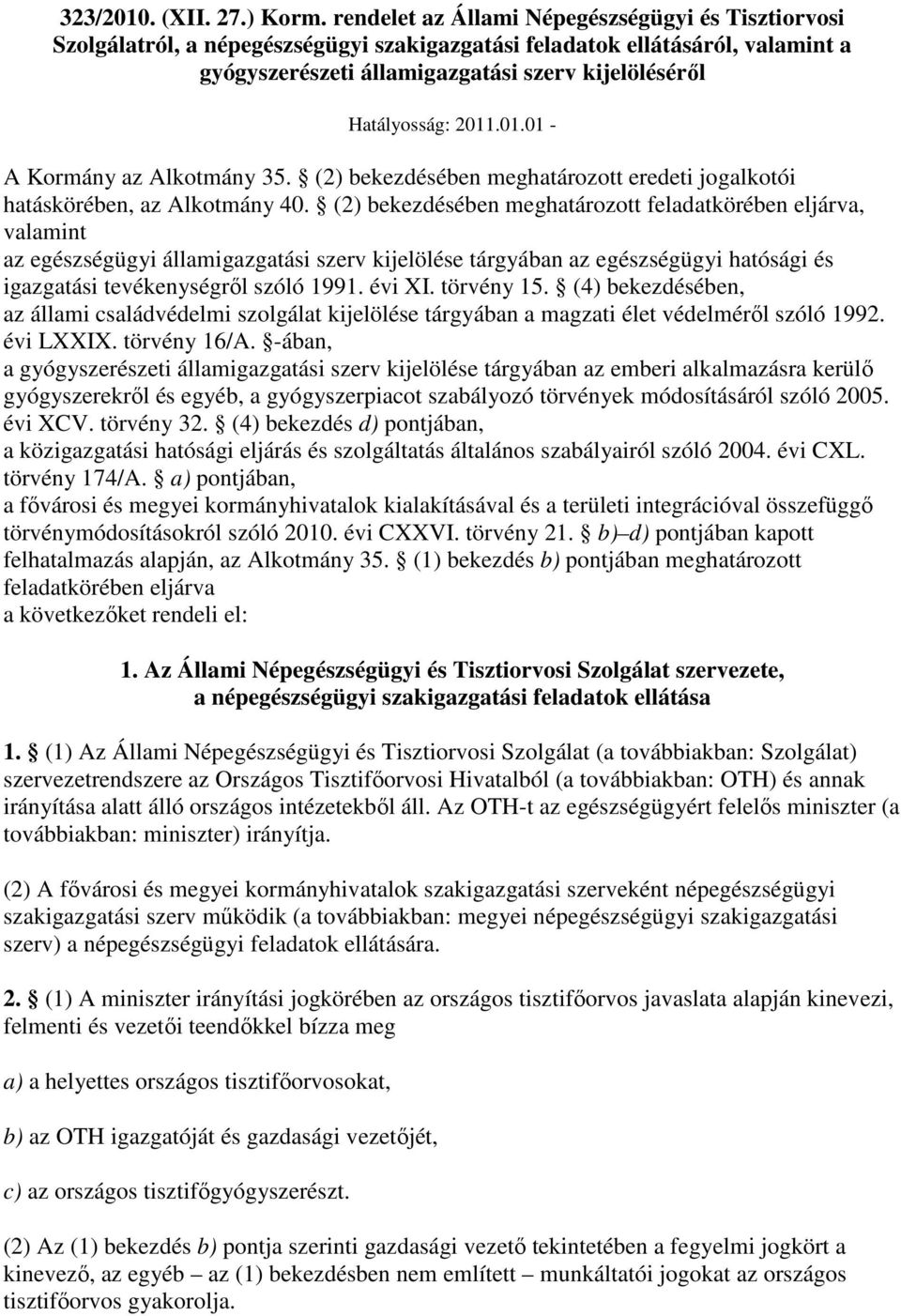 2011.01.01 - A Kormány az Alkotmány 35. (2) bekezdésében meghatározott eredeti jogalkotói hatáskörében, az Alkotmány 40.