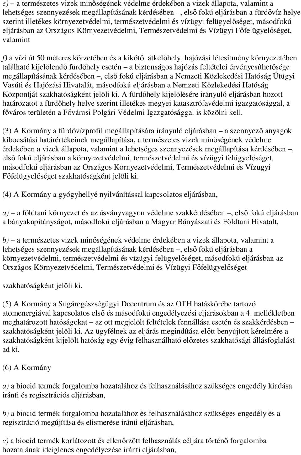 körzetében és a kikötı, átkelıhely, hajózási létesítmény környezetében található kijelölendı fürdıhely esetén a biztonságos hajózás feltételei érvényesíthetısége megállapításának kérdésében, elsı