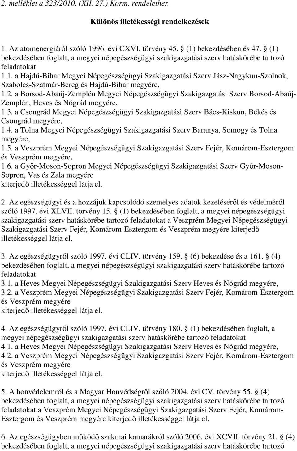 2. a Borsod-Abaúj-Zemplén Megyei Népegészségügyi Szakigazgatási Szerv Borsod-Abaúj- Zemplén, Heves és Nógrád megyére, 1.3.