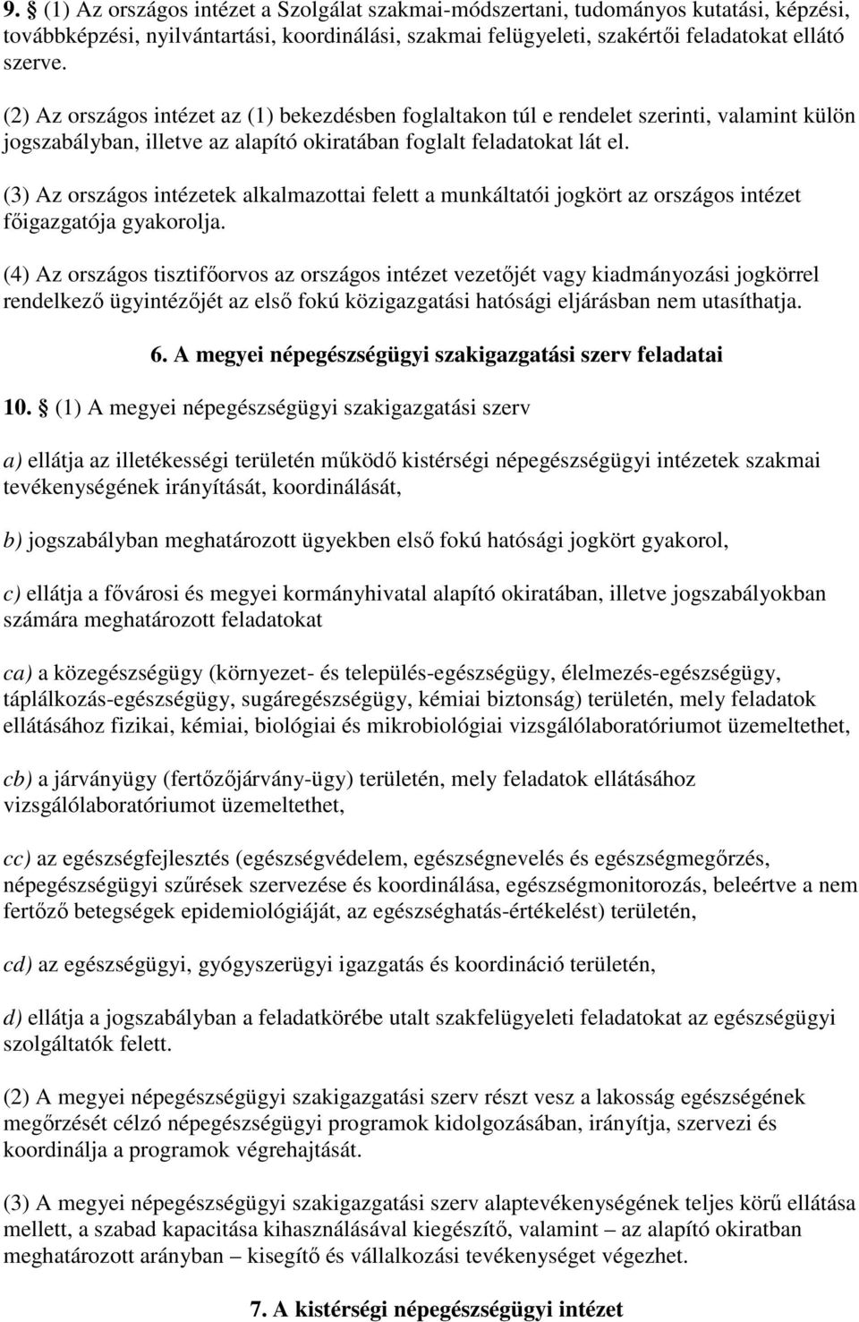 (3) Az országos intézetek alkalmazottai felett a munkáltatói jogkört az országos intézet fıigazgatója gyakorolja.