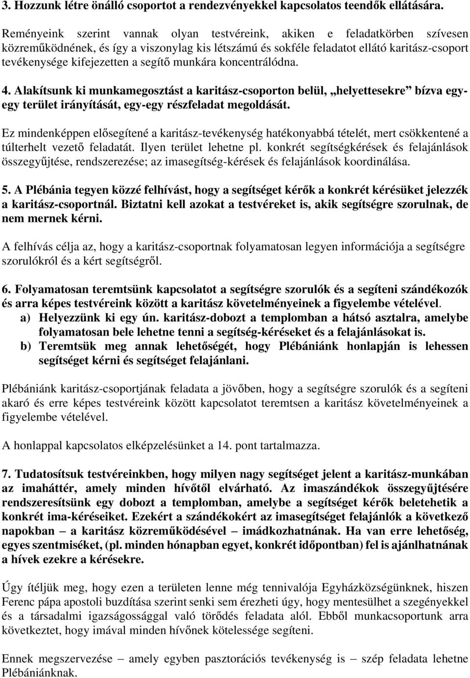 segít munkára koncentrálódna. 4. Alakítsunk ki munkamegosztást a karitász-csoporton belül, helyettesekre bízva egyegy terület irányítását, egy-egy részfeladat megoldását.