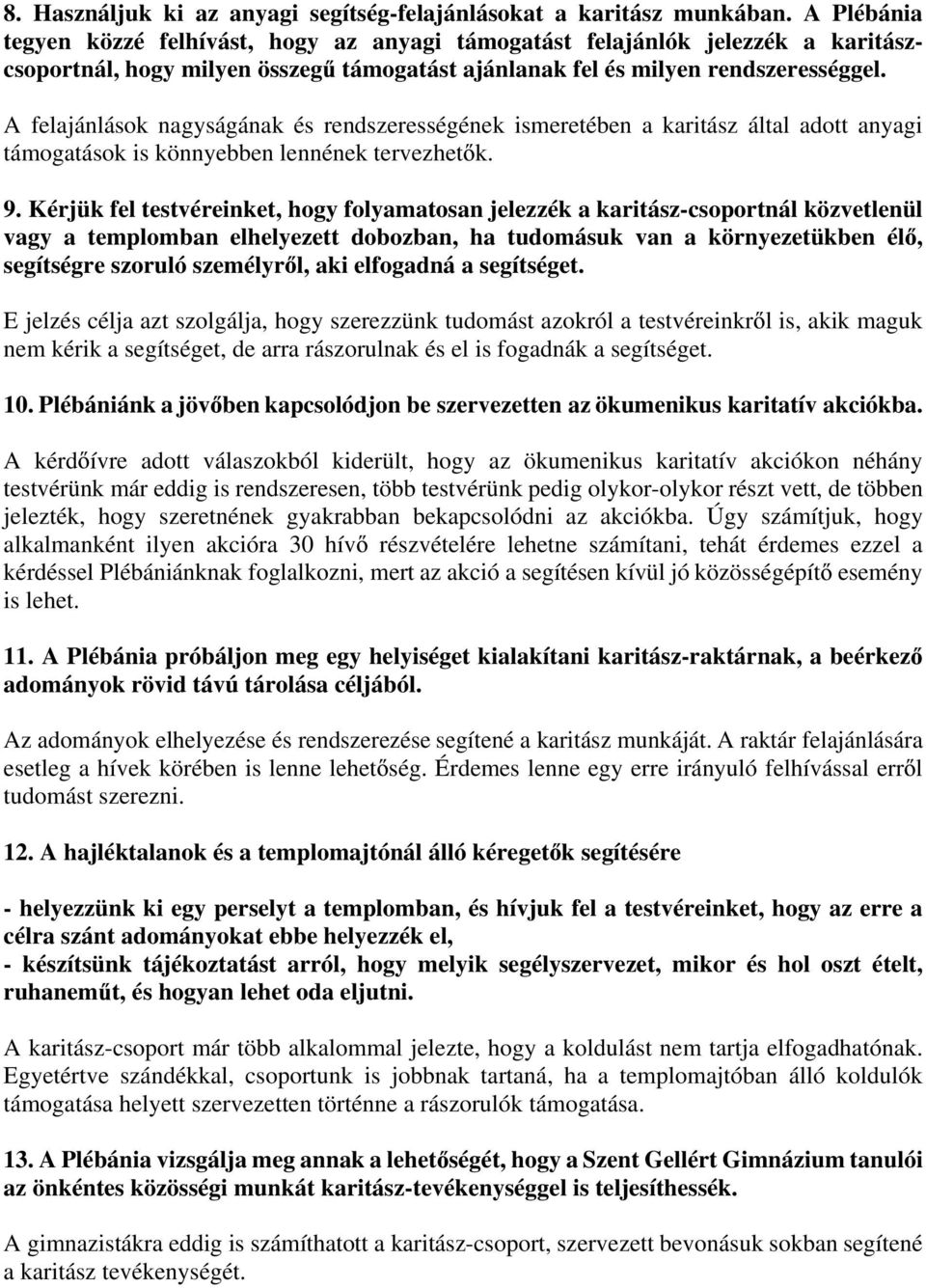 A felajánlások nagyságának és rendszerességének ismeretében a karitász által adott anyagi támogatások is könnyebben lennének tervezhet k. 9.