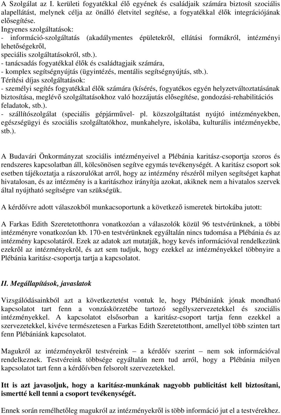 - tanácsadás fogyatékkal él k és családtagjaik számára, - komplex segítségnyújtás (ügyintézés, mentális segítségnyújtás, stb.).