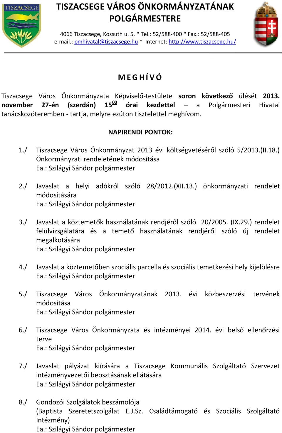 november 27-én (szerdán) 15 00 órai kezdettel a Polgármesteri Hivatal tanácskozóteremben - tartja, melyre ezúton tisztelettel meghívom. NAPIRENDI PONTOK: 1.