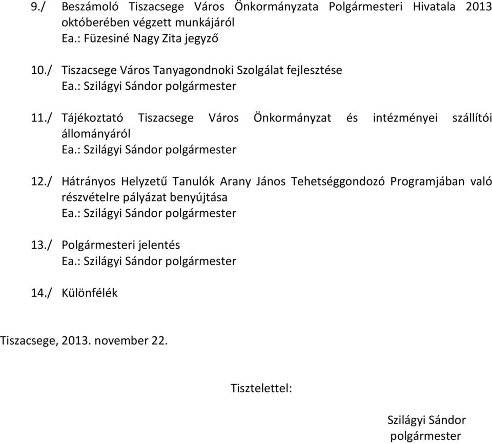 / Tájékoztató Tiszacsege Város Önkormányzat és intézményei szállítói állományáról Ea.: Szilágyi Sándor polgármester 12.