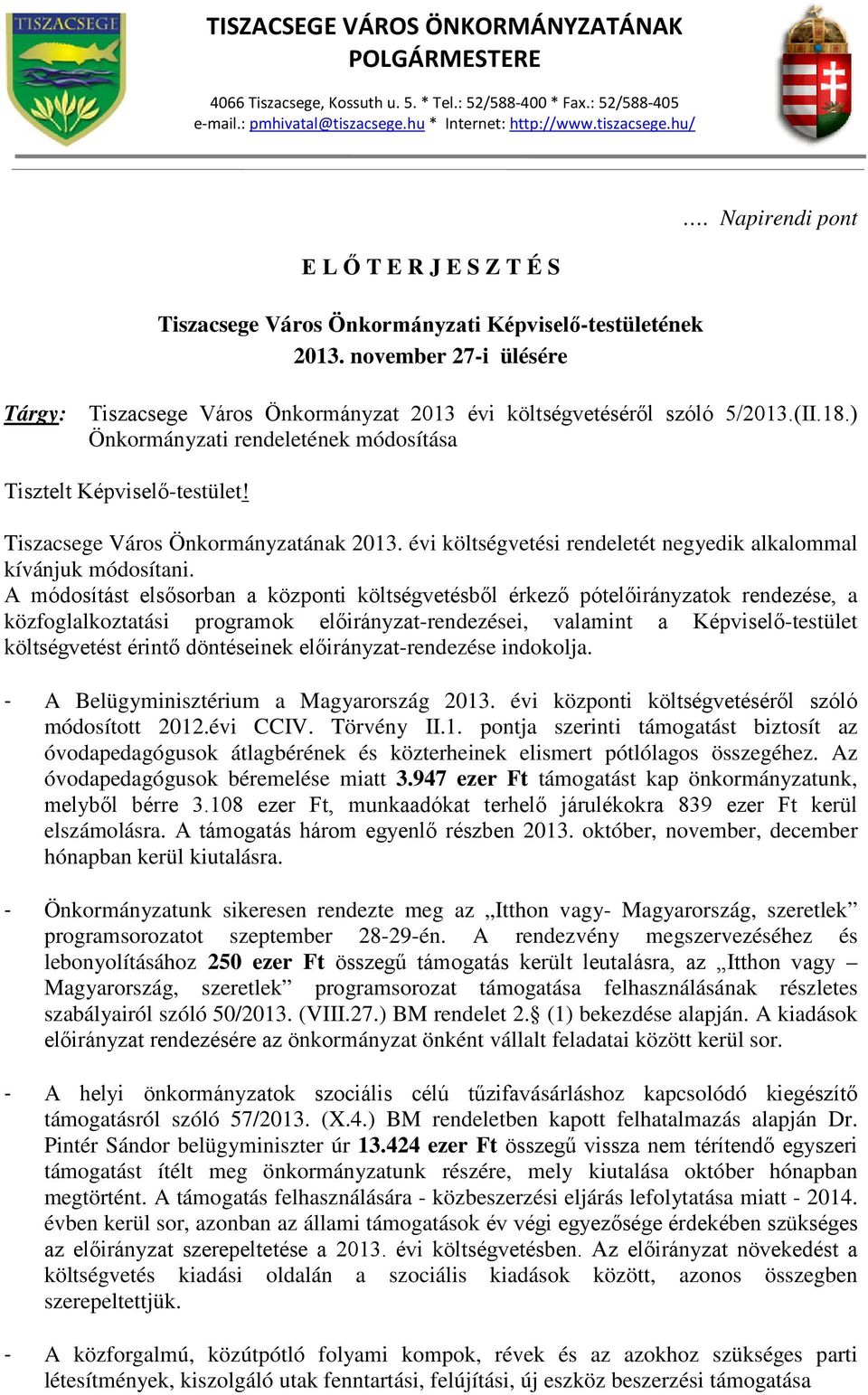 Napirendi pont Tárgy: Tiszacsege Város Önkormányzat 2013 évi költségvetéséről szóló 5/2013.(II.18.) Önkormányzati rendeletének módosítása Tisztelt Képviselő-testület!