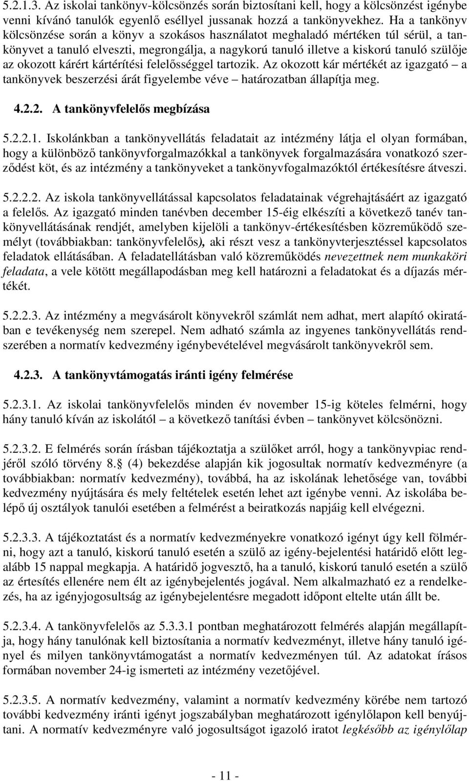 kárért kártérítési felelősséggel tartozik. Az okozott kár mértékét az igazgató a tankönyvek beszerzési árát figyelembe véve határozatban állapítja meg. 4.2.2. A tankönyvfelelős megbízása 5.2.2.1.