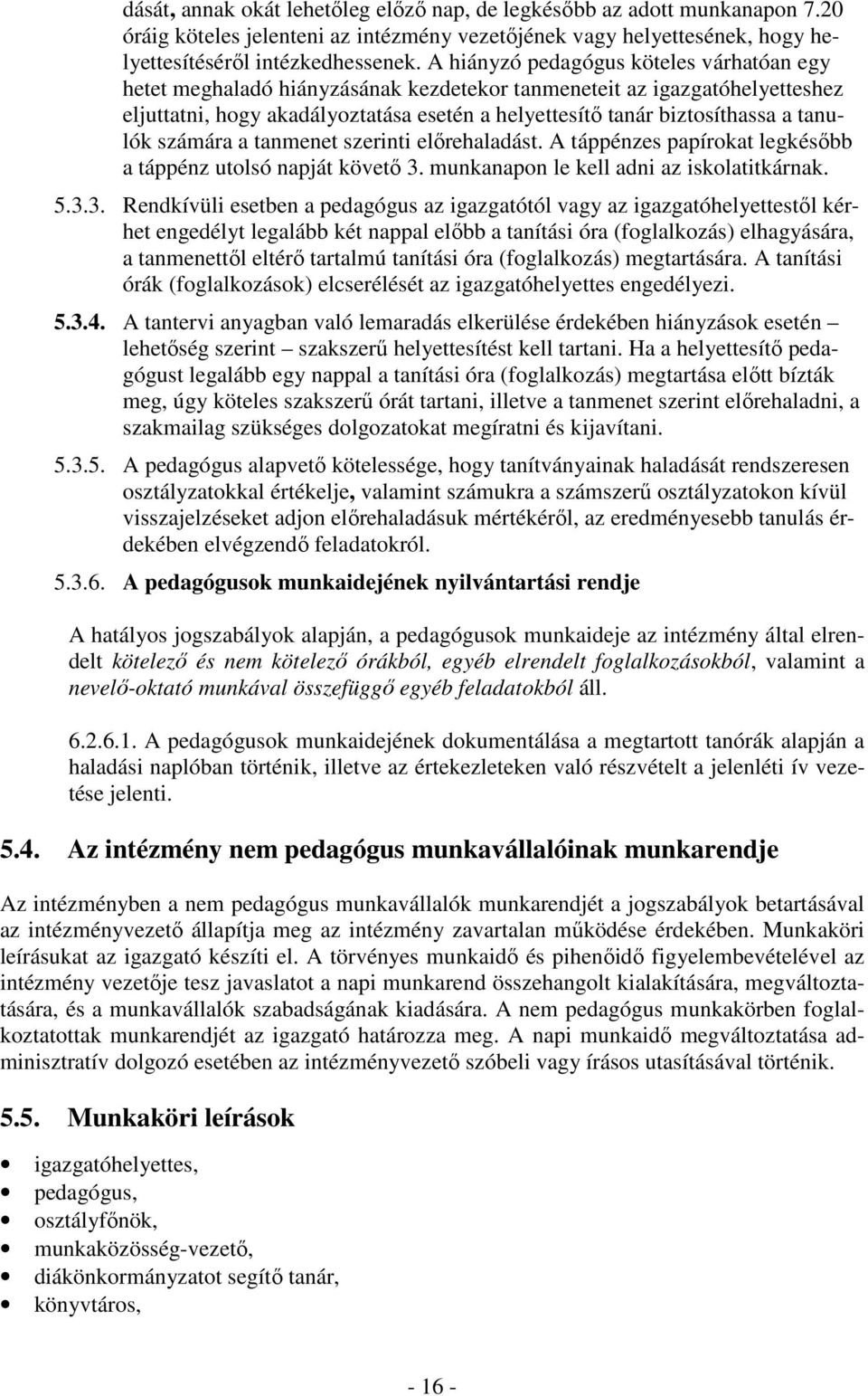 tanulók számára a tanmenet szerinti előrehaladást. A táppénzes papírokat legkésőbb a táppénz utolsó napját követő 3.