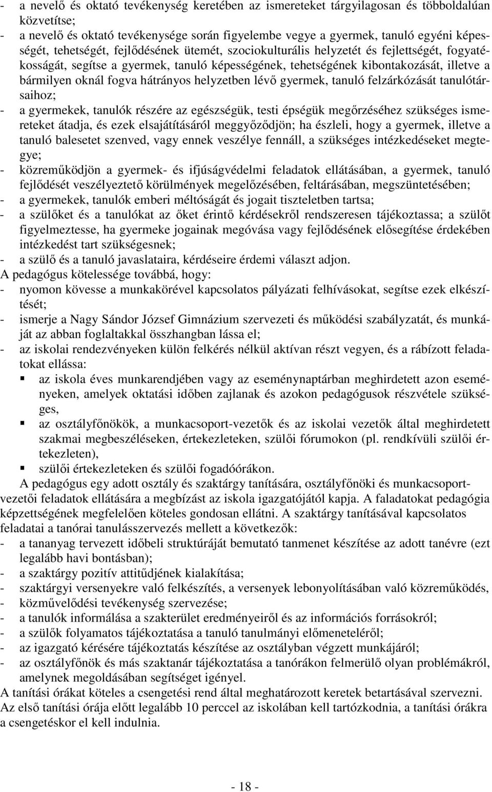 hátrányos helyzetben lévő gyermek, tanuló felzárkózását tanulótársaihoz; - a gyermekek, tanulók részére az egészségük, testi épségük megőrzéséhez szükséges ismereteket átadja, és ezek elsajátításáról