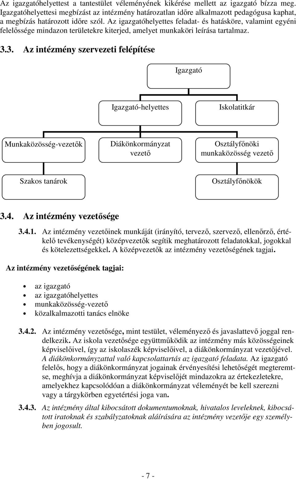 Az igazgatóhelyettes feladat- és hatásköre, valamint egyéni felelőssége mindazon területekre kiterjed, amelyet munkaköri leírása tartalmaz. 3.