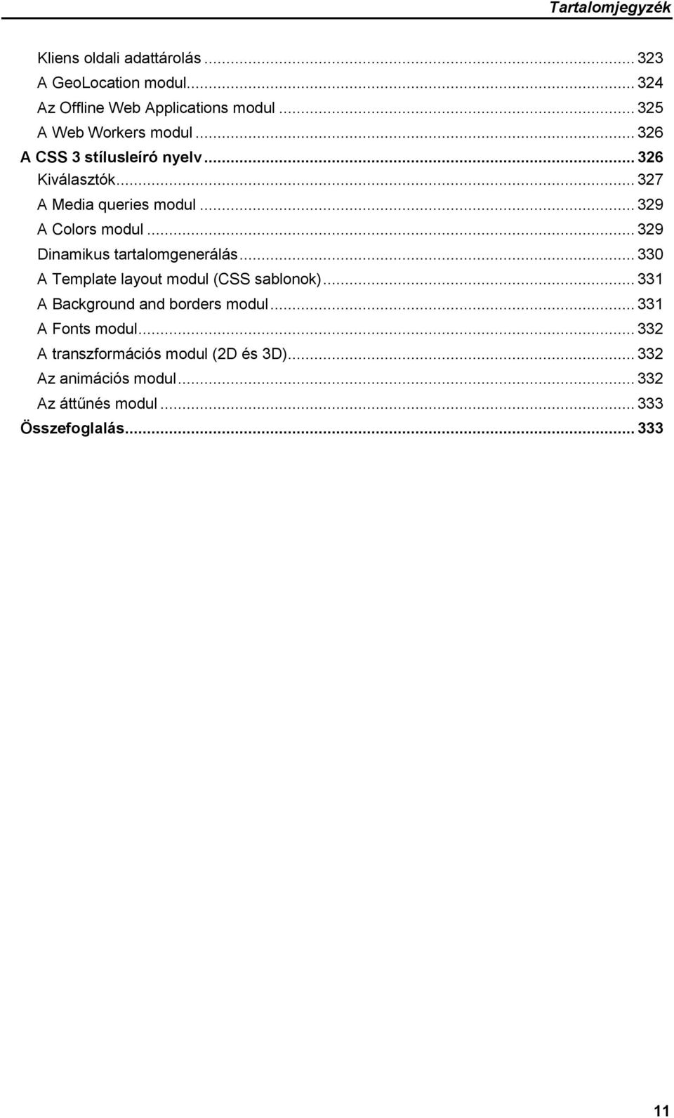 .. 329 Dinamikus tartalomgenerálás... 330 A Template layout modul (CSS sablonok)... 331 A Background and borders modul.