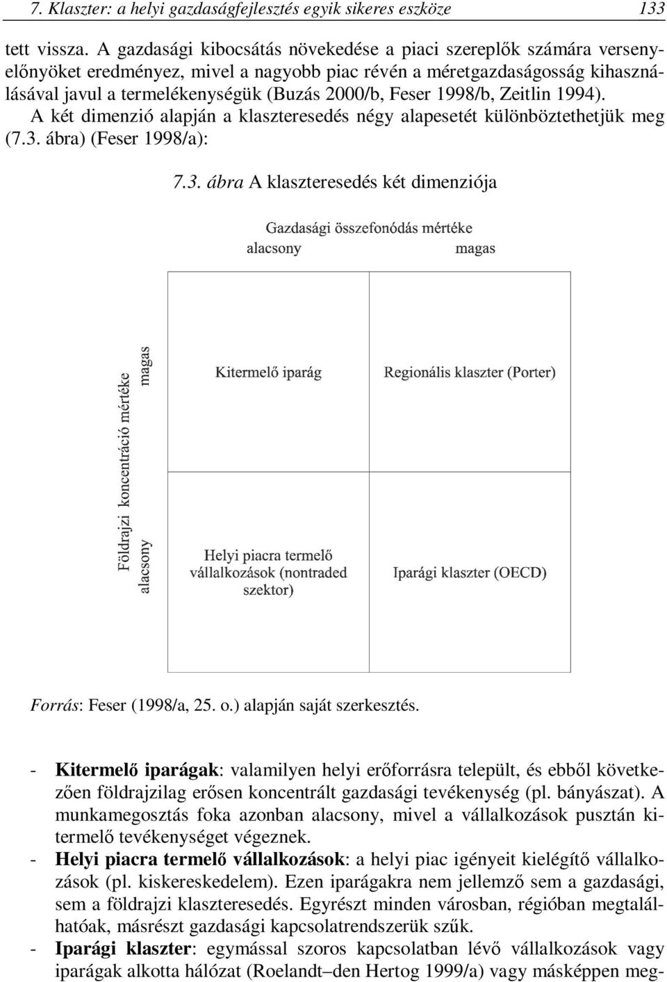 1998/b, Zeitlin 1994). A két dimenzió alapján a klaszteresedés négy alapesetét különböztethetjük meg (7.3. ábra) (Feser 1998/a): 7.3. ábra A klaszteresedés két dimenziója Forrás: Feser (1998/a, 25. o.