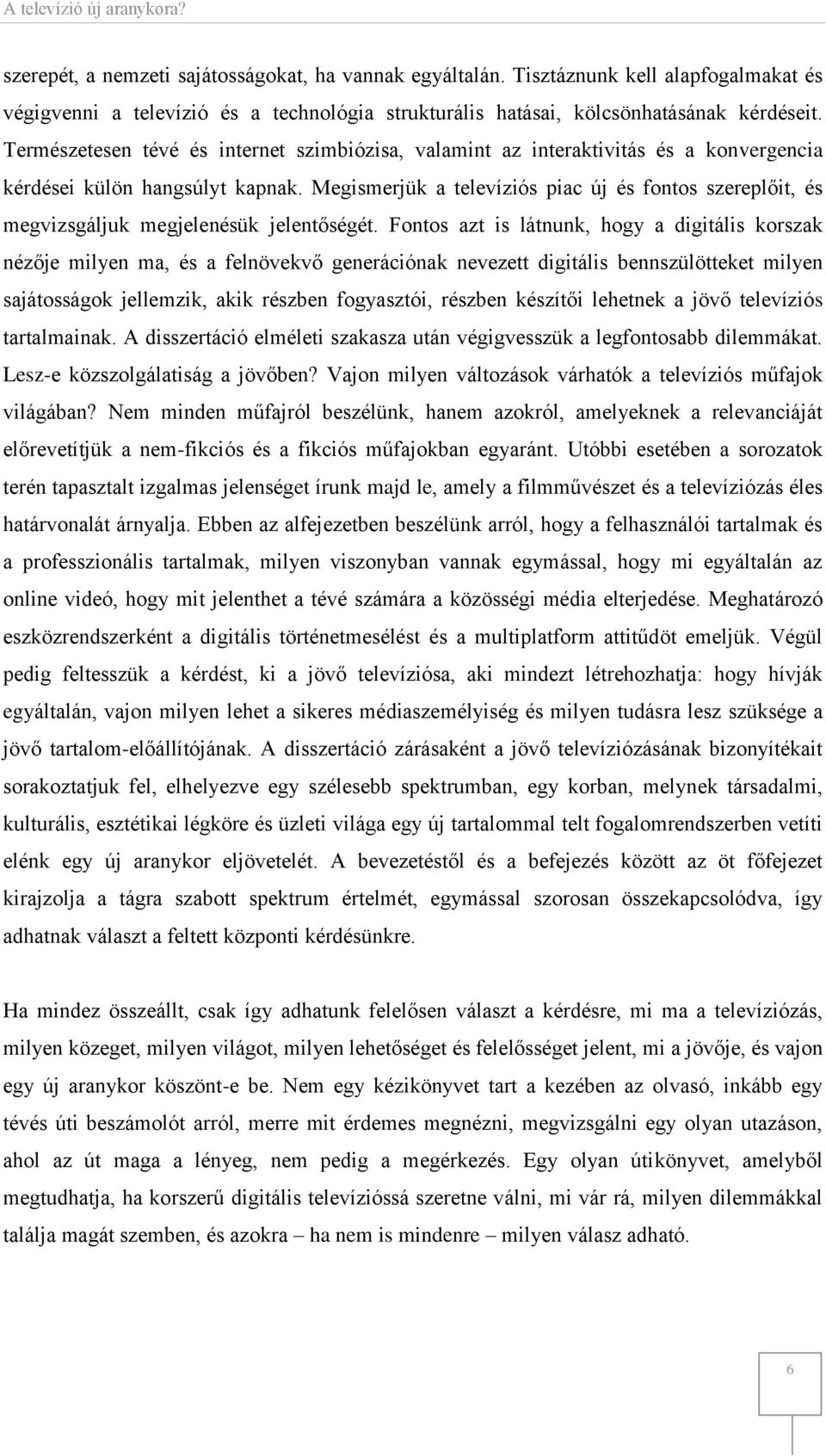 Megismerjük a televíziós piac új és fontos szereplőit, és megvizsgáljuk megjelenésük jelentőségét.