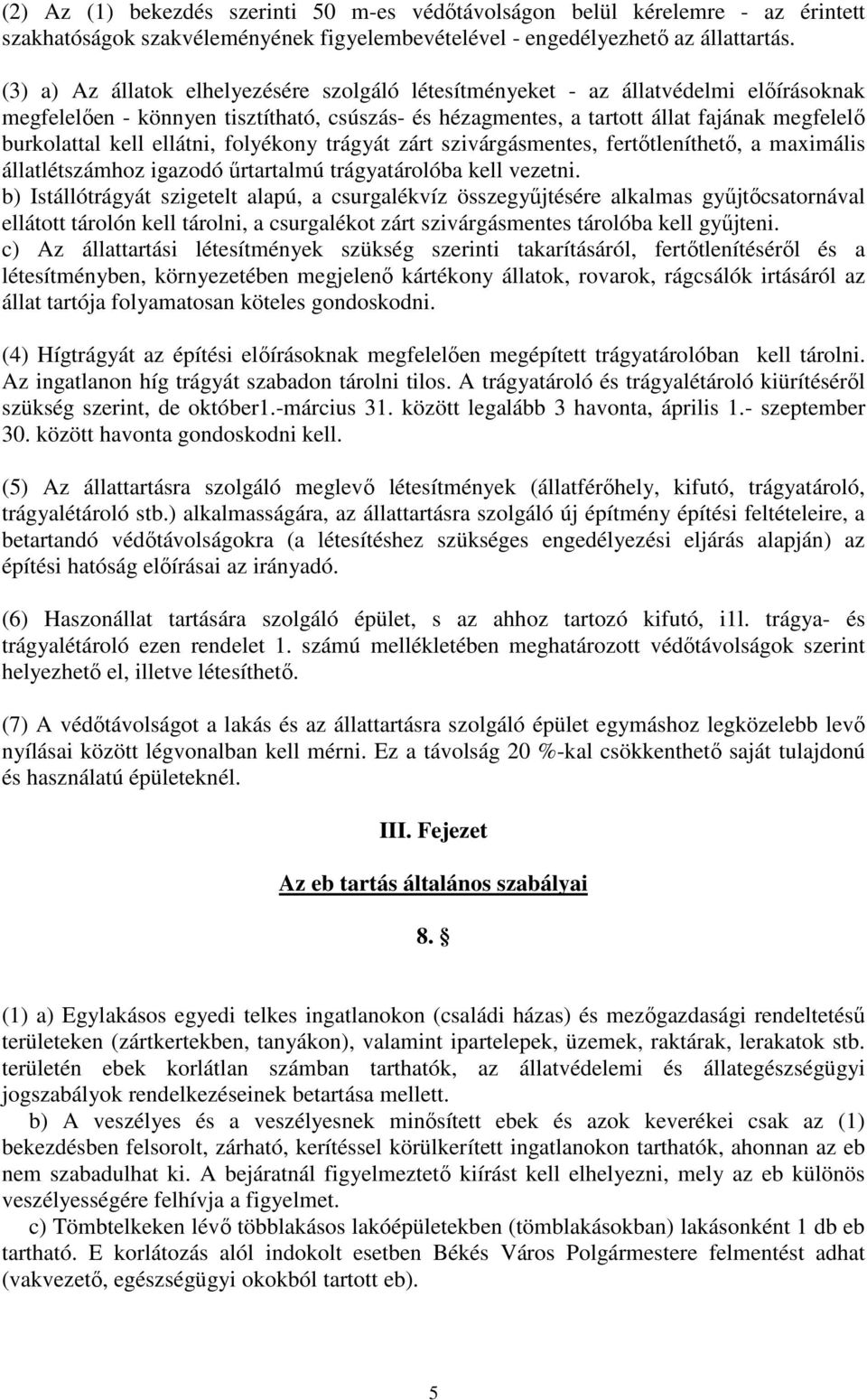 ellátni, folyékony trágyát zárt szivárgásmentes, fertıtleníthetı, a maximális állatlétszámhoz igazodó őrtartalmú trágyatárolóba kell vezetni.