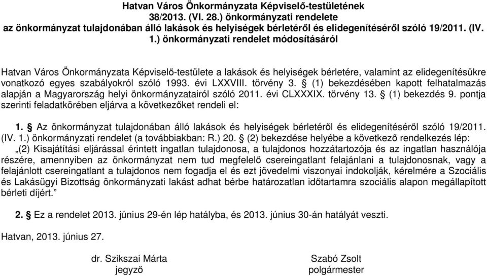 évi LXXVIII. törvény 3. (1) bekezdésében kapott felhatalmazás alapján a Magyarország helyi önkormányzatairól szóló 2011. évi CLXXXIX. törvény 13. (1) bekezdés 9.