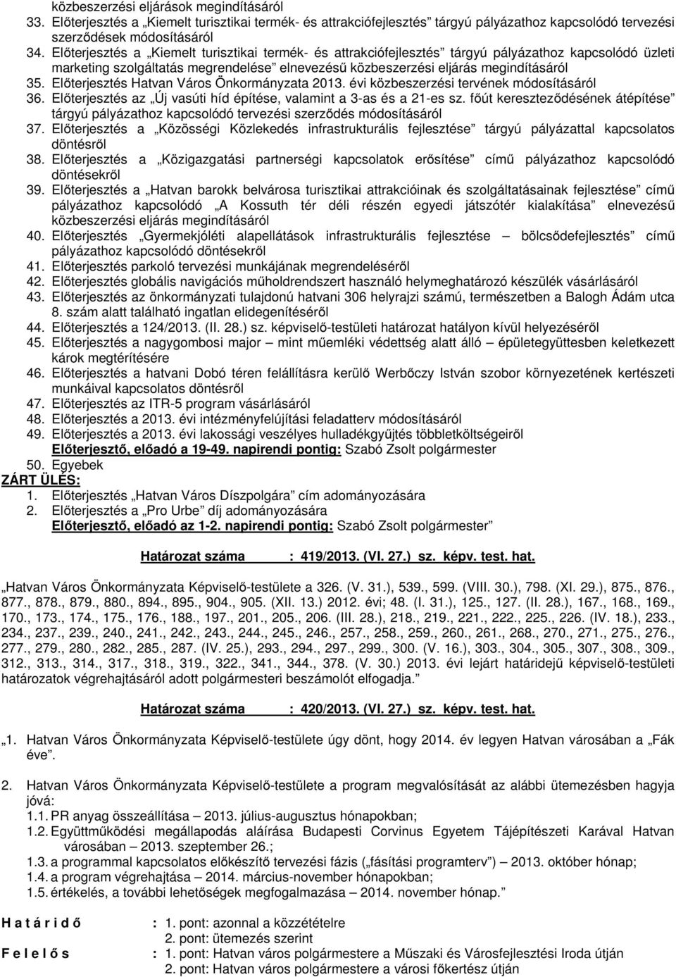 Előterjesztés Hatvan Város Önkormányzata 2013. évi közbeszerzési tervének módosításáról 36. Előterjesztés az Új vasúti híd építése, valamint a 3-as és a 21-es sz.