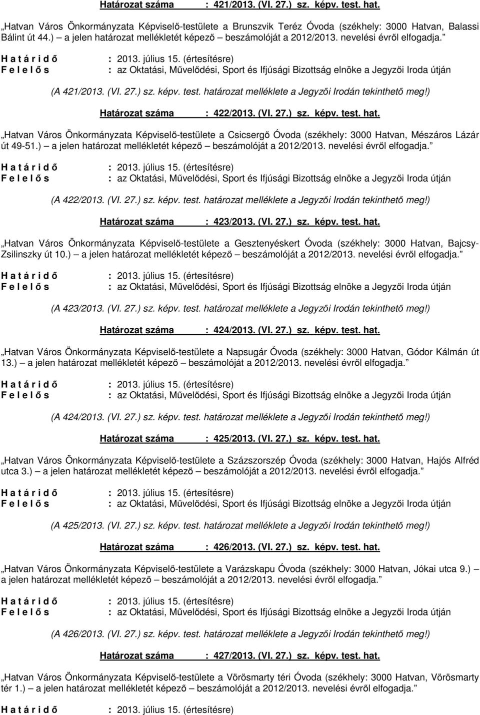 (értesítésre) : az Oktatási, Művelődési, Sport és Ifjúsági Bizottság elnöke a Jegyzői Iroda útján (A 421/2013. (VI. 27.) sz. képv. test. határozat melléklete a Jegyzői Irodán tekinthető meg!