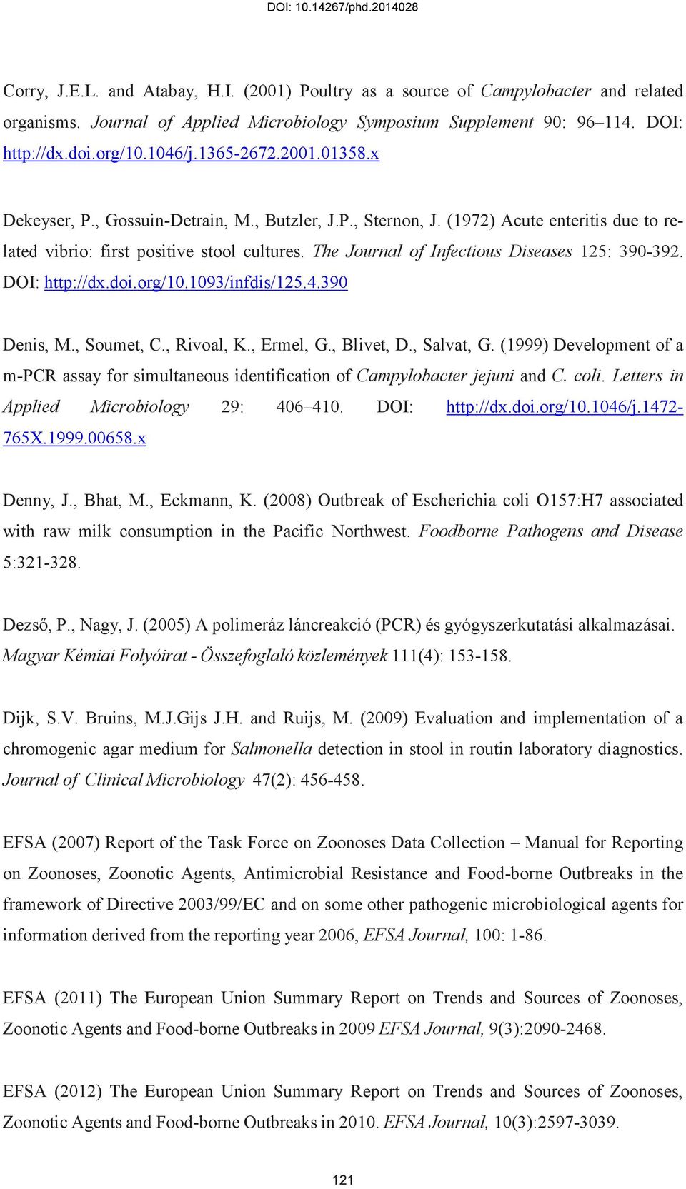 The Journal of Infectious Diseases 125: 390-392. DOI: http://dx.doi.org/10.1093/infdis/125.4.390 Denis, M., Soumet, C., Rivoal, K., Ermel, G., Blivet, D., Salvat, G.