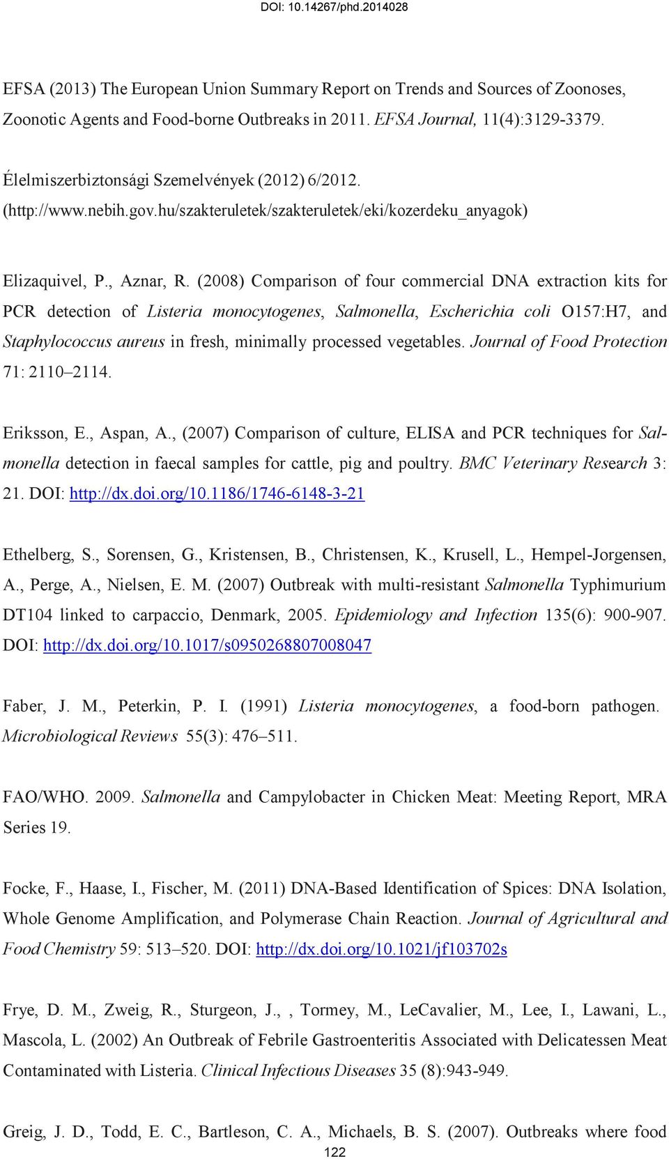 (2008) Comparison of four commercial DNA extraction kits for PCR detection of Listeria monocytogenes, Salmonella, Escherichia coli O157:H7, and Staphylococcus aureus in fresh, minimally processed