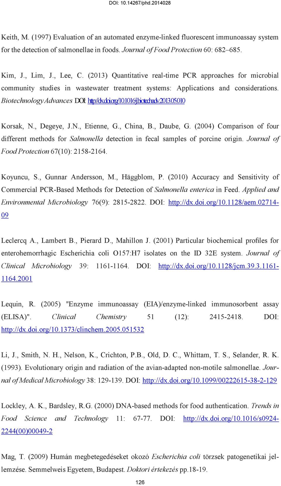 biotechadv.2013.05.010 Korsak, N., Degeye, J.N., Etienne, G., China, B., Daube, G. (2004) Comparison of four different methods for Salmonella detection in fecal samples of porcine origin.