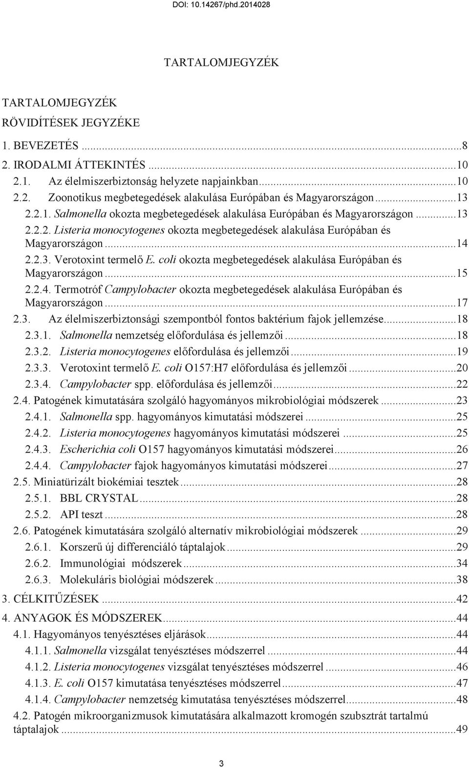 coli okozta megbetegedések alakulása Európában és Magyarországon... 15 2.2.4. Termotróf Campylobacter okozta megbetegedések alakulása Európában és Magyarországon... 17 2.3.