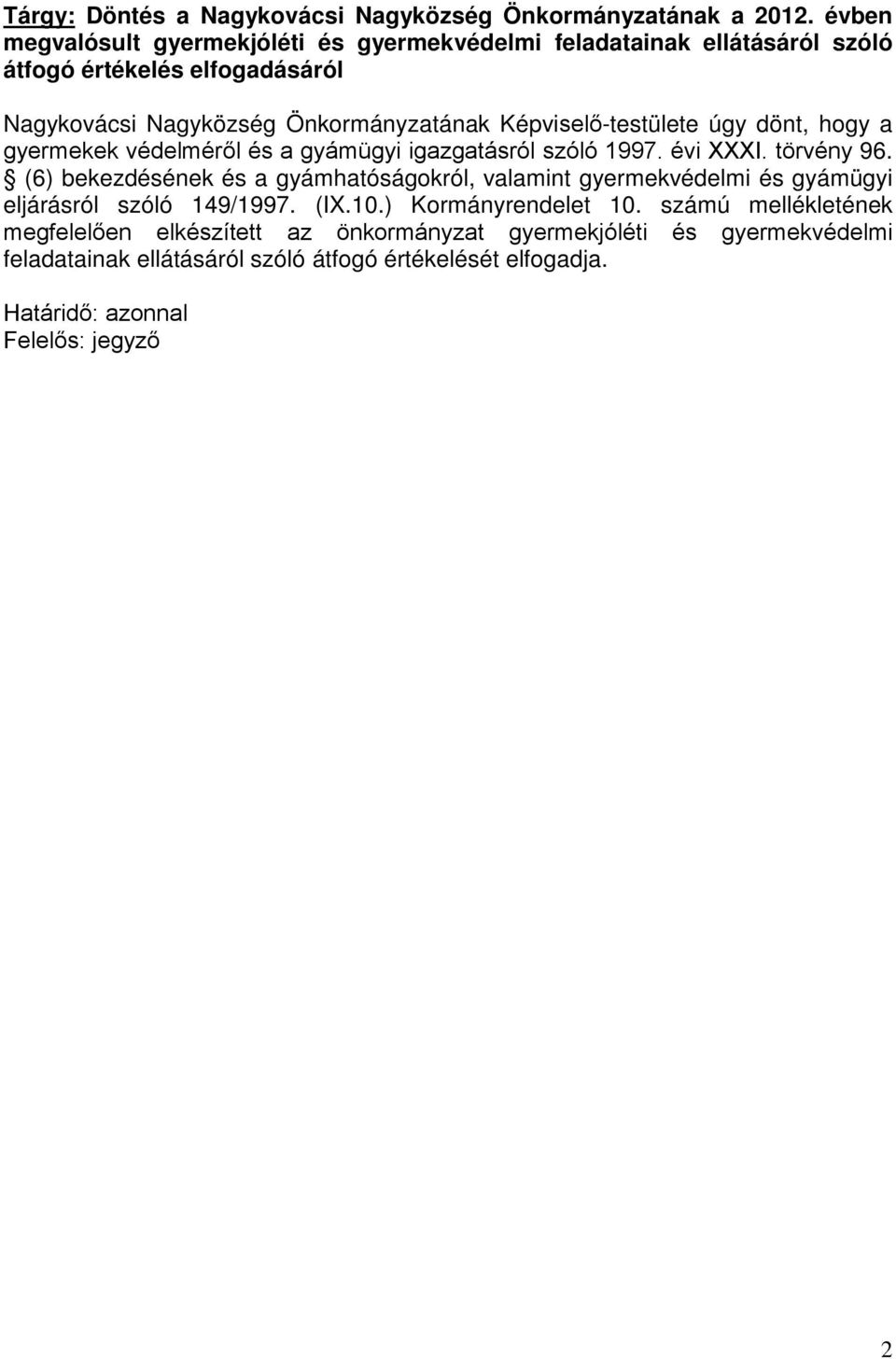 Képviselő-testülete úgy dönt, hogy a gyermekek védelméről és a gyámügyi igazgatásról szóló 1997. évi XXXI. törvény 96.