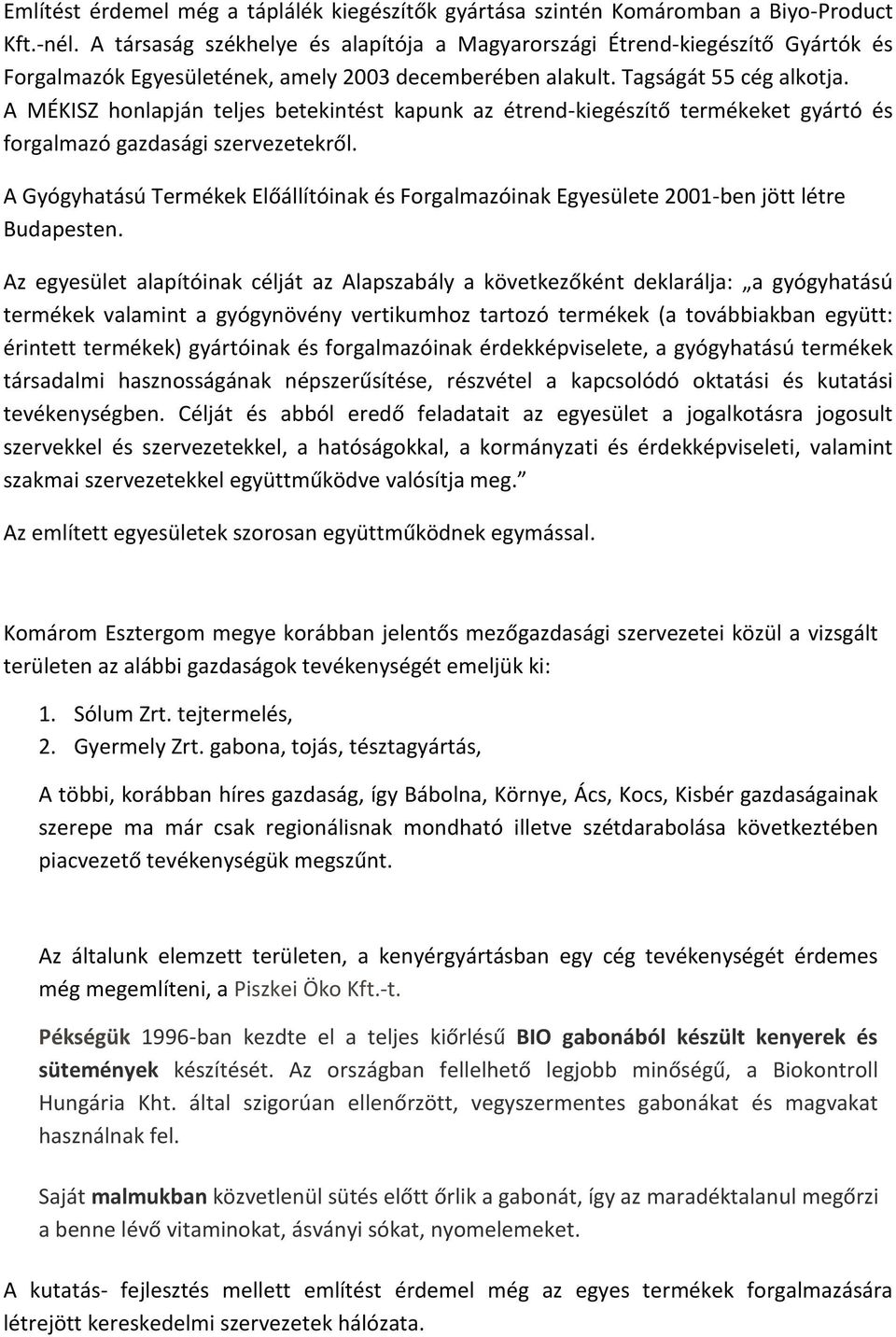 A MÉKISZ honlapján teljes betekintést kapunk az étrend-kiegészítő termékeket gyártó és forgalmazó gazdasági szervezetekről.