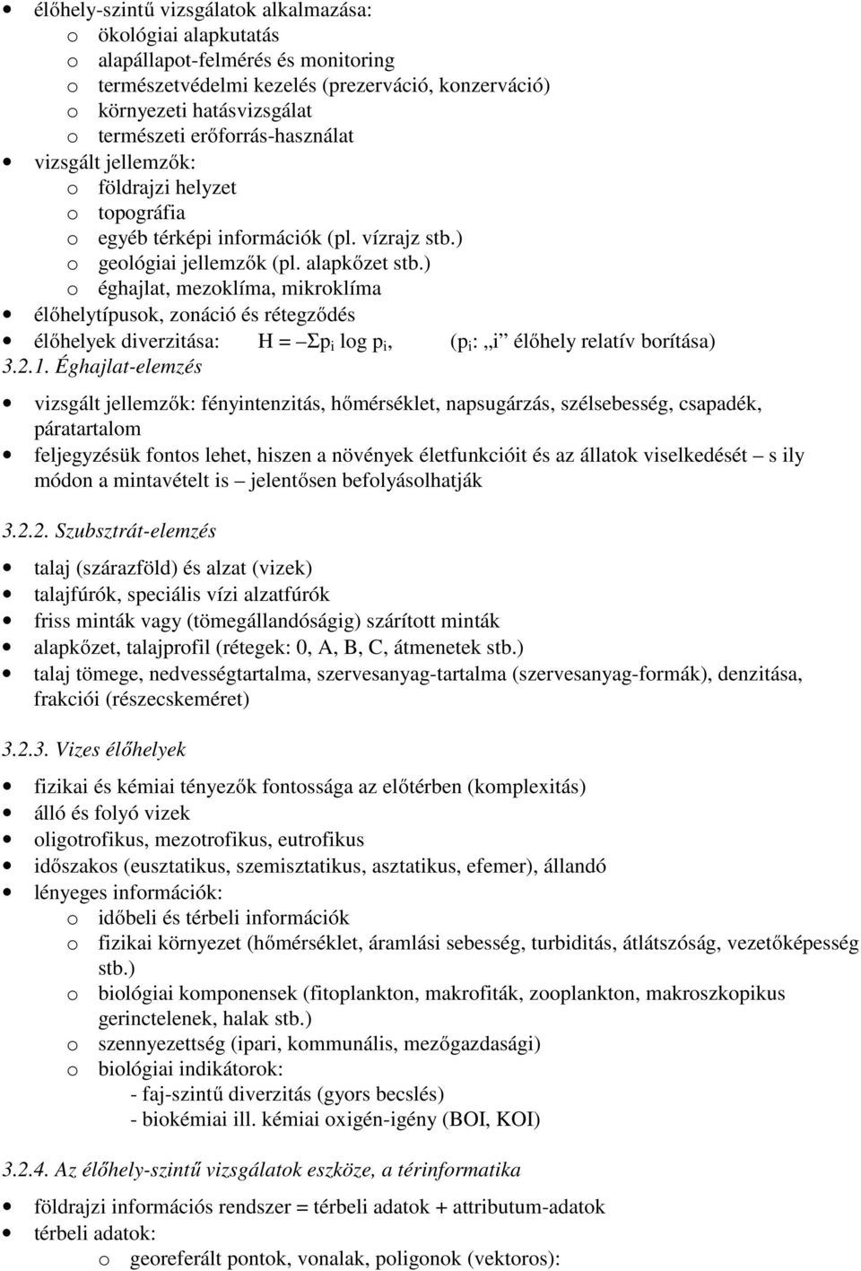 ) o éghajlat, mezoklíma, mikroklíma élőhelytípusok, zonáció és rétegződés élőhelyek diverzitása: H = Σp i log p i, (p i : i élőhely relatív borítása) 3.2.1.