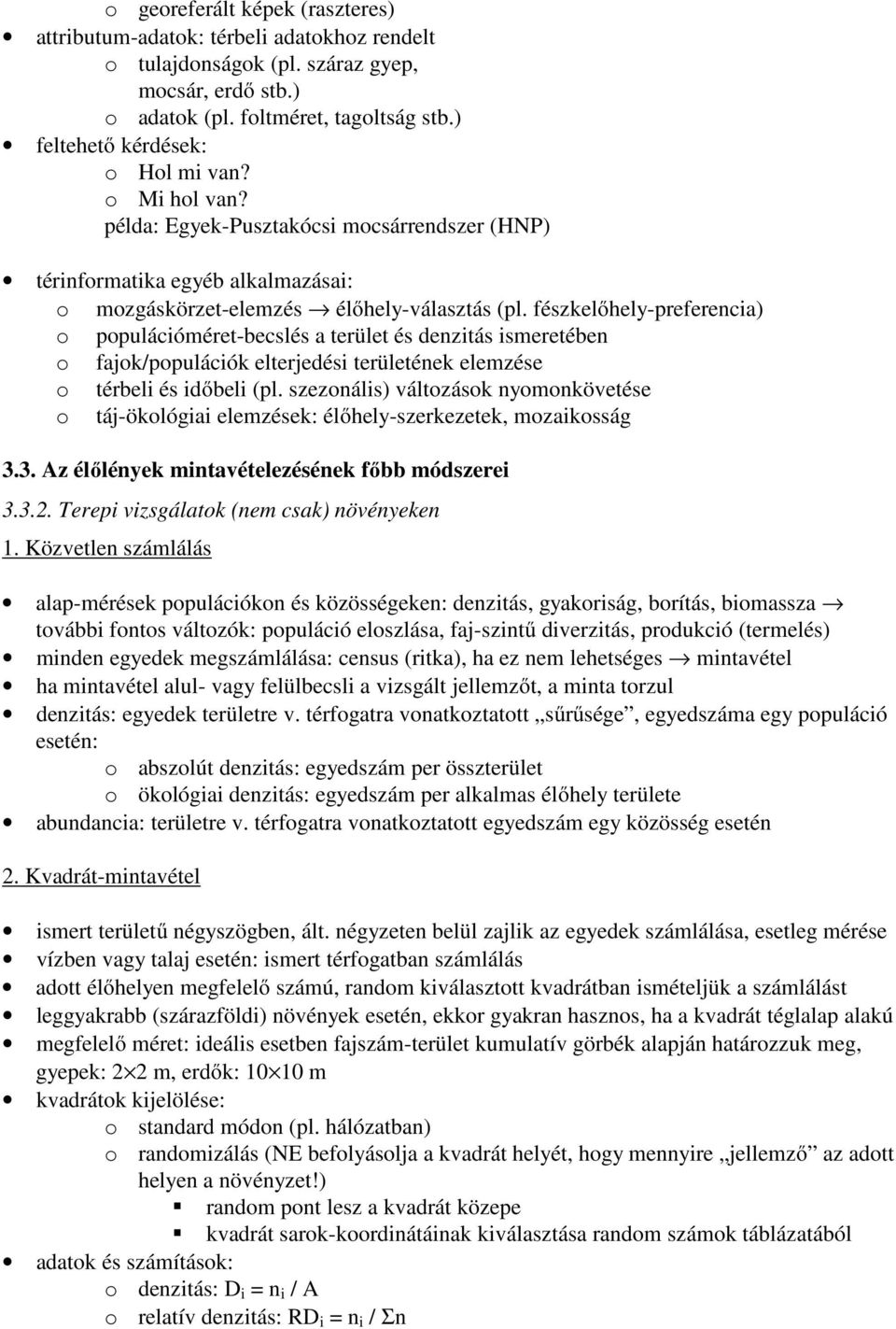 fészkelőhely-preferencia) o populációméret-becslés a terület és denzitás ismeretében o fajok/populációk elterjedési területének elemzése o térbeli és időbeli (pl.