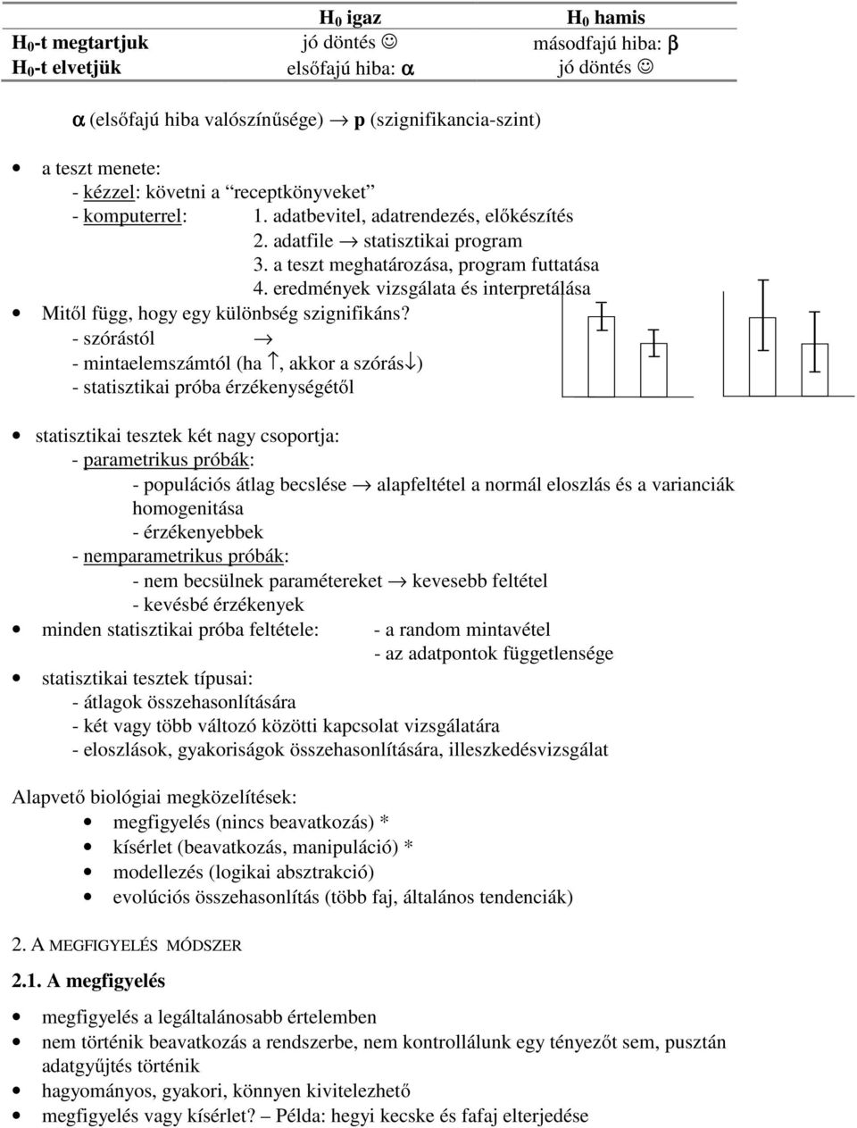 eredmények vizsgálata és interpretálása Mitől függ, hogy egy különbség szignifikáns?